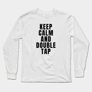 Keep Calm And Double Tap Long Sleeve T-Shirt